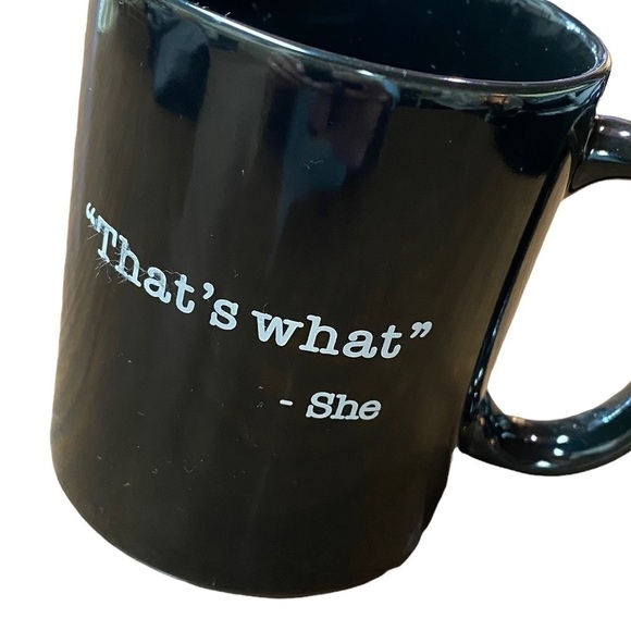 Other - “THAT’S what”- she said mug. Black with White Lettering
